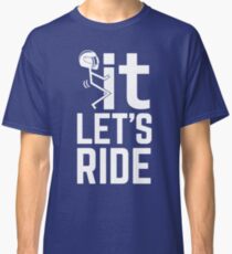 F It, Let's Ride. Awesome Biker T-shirt Classic T-Shirt