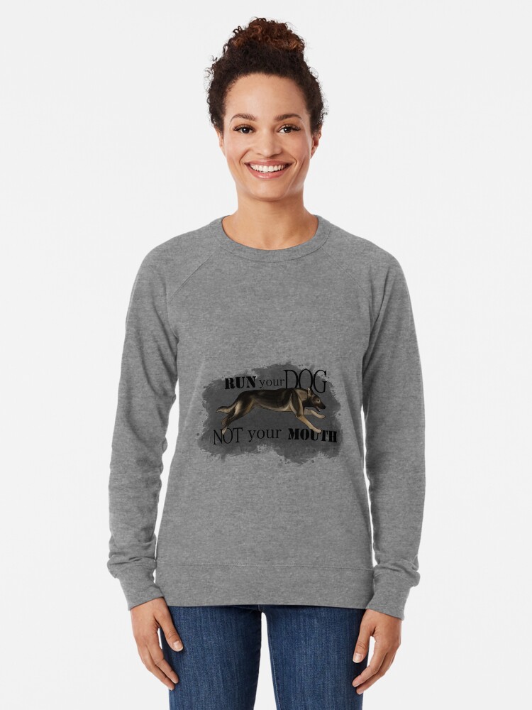 Alternate view of Run Your Dog, Not Your Mouth German Shepherd sable Lightweight Sweatshirt