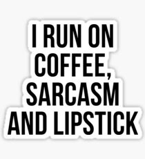I Run On Coffee, Sarcasm and Lipstick Sticker