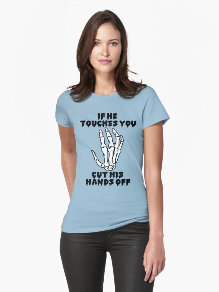 "If he touches you, cut his hands off." Unisex TShirt by hunnydoll