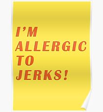allergic to jerks Poster