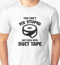 You Can't Fix Stupid Unisex T-Shirt
