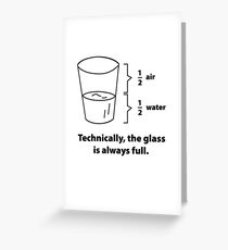 Technically, The Glass Is Always Full Grußkarte