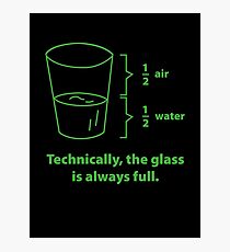Technically, The Glass Is Always Full Photographic Print
