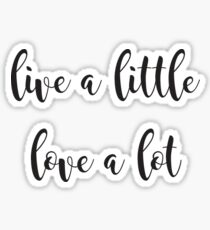 live a little love a lot Sticker