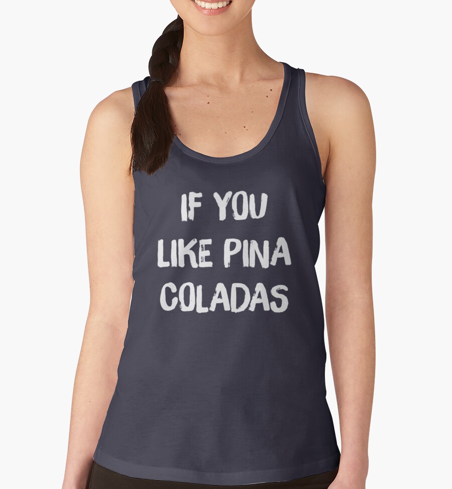 yes i like pina coladas shirt