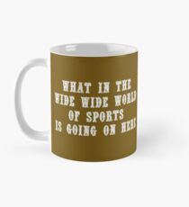 What In The Wide Wide World Of Sports Is Going On Here Classic Mug