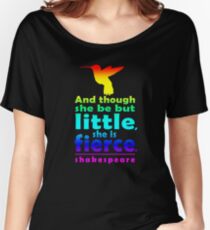 And though she be but little, she is fierce. Women's Relaxed Fit T-Shirt