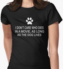 I Don't Care Who Dies In A Movie, As Long As The Dog Lives Women's Fitted T-Shirt