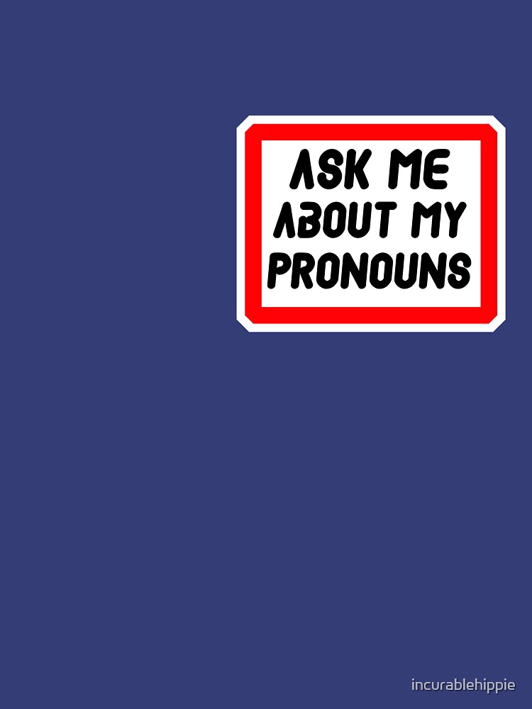 Ask Me About My Pronouns LGBT Trans Design by incurablehippie