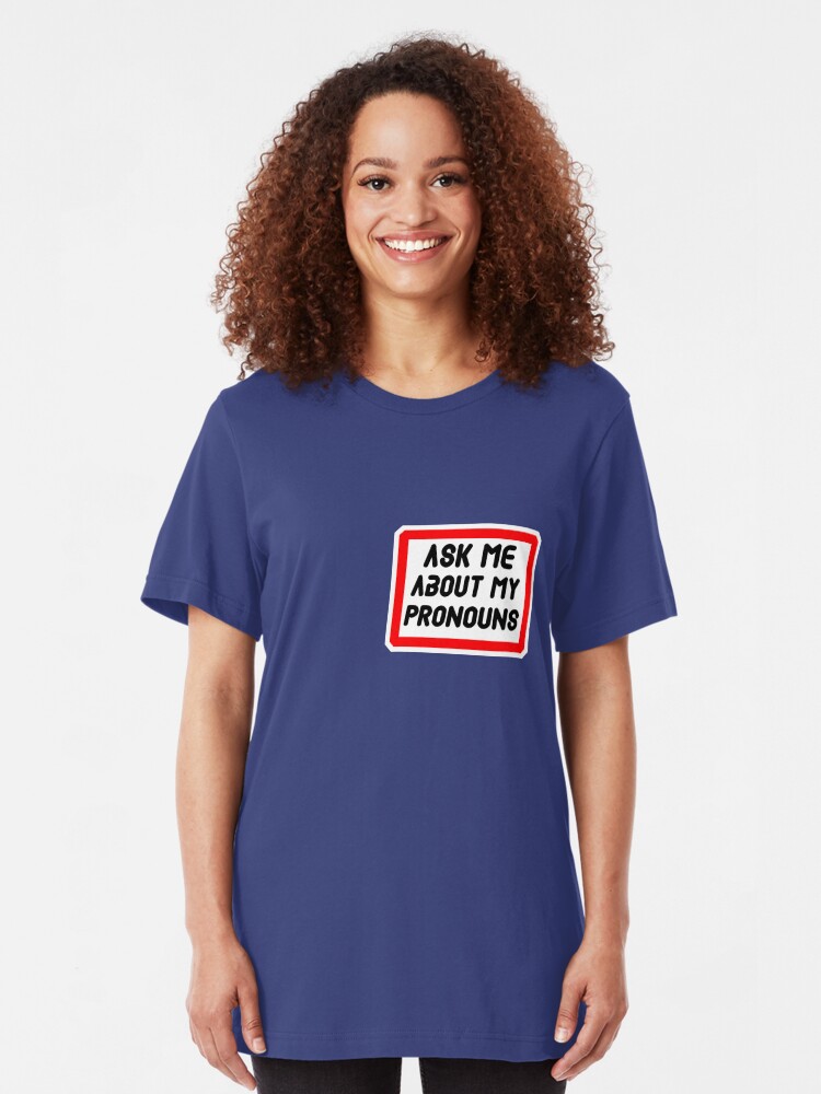 Alternate view of Ask Me About My Pronouns LGBT Trans Design Slim Fit T-Shirt