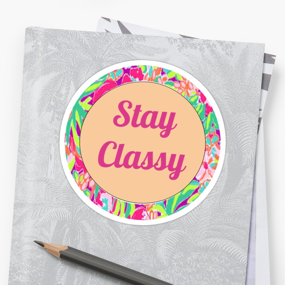 Stay Classy Stickers By Meaton208 Redbubble