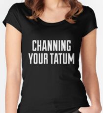CHANNING YOUR TATUM Women's Fitted Scoop T-Shirt