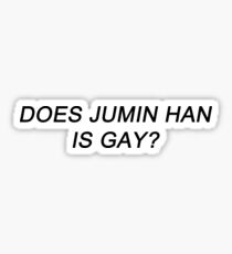 DOES JUMIN HAN IS GAY Sticker