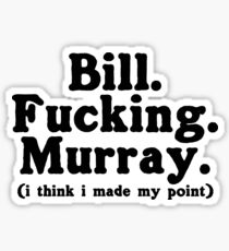 Bill. Fucking. Murray. (i think i made my point) Sticker