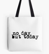 no day but today Tote Bag