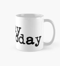 no day but today Mug