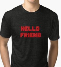 Mr. Robot - Hello friend Tri-blend T-Shirt