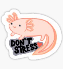 Don't Stress Axolotl (read description please! <3 ) Sticker