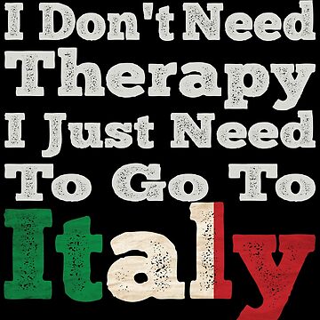 Mug I don't need therapy, I just NEED to go to ITALY – Italian Summers