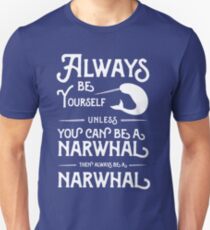 Sei immer du selbst, wenn du kein Narwal sein kannst, dann sei immer ein Narwal Unisex T-Shirt