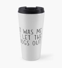 It was me. I let the dogs out Travel Mug