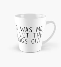 It was me. I let the dogs out Tall Mug