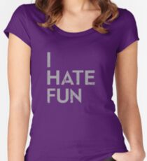 I Hate Fun Tailliertes Rundhals-Shirt