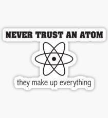 Never Trust an Atom They Make Up Everything Sticker