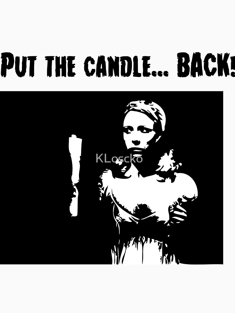"Put the Candle Back" Tshirt by KLoscko Redbubble