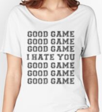 Good Game. I Hate You. Women's Relaxed Fit T-Shirt