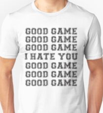 Good Game. I Hate You. Unisex T-Shirt