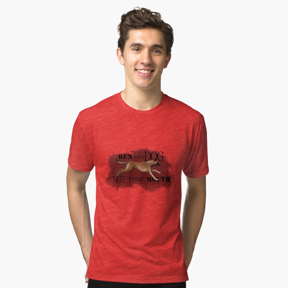 Run Your Dog, Not Your Mouth Belgian Malinois fawn Tri-blend T-Shirt