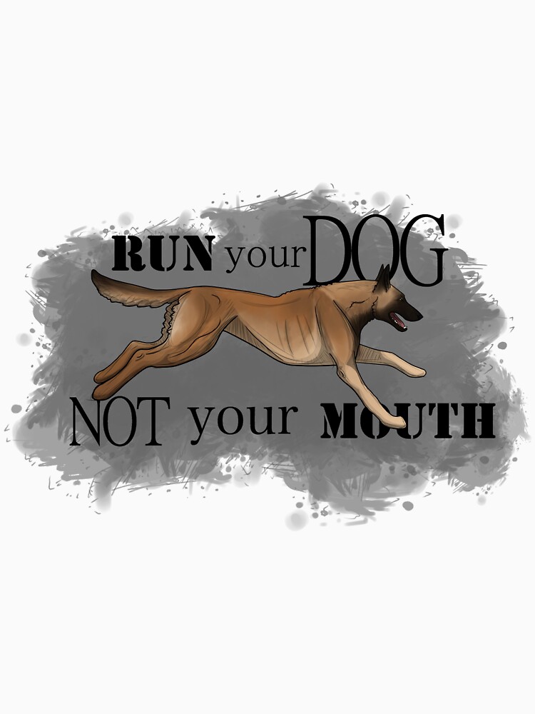 Run Your Dog, Not Your Mouth Belgian Malinois fawn by maretjohnson