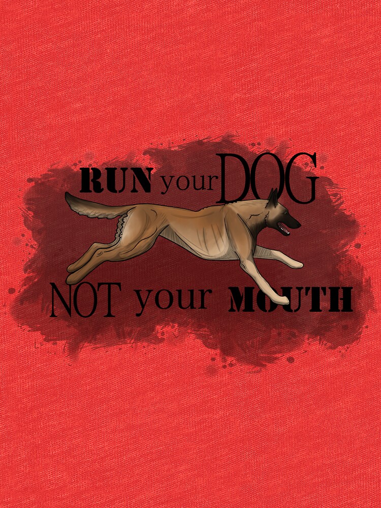 Run Your Dog, Not Your Mouth Belgian Malinois fawn by maretjohnson