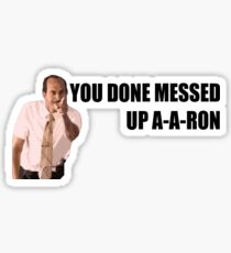 You done messed up A-A-RON Sticker