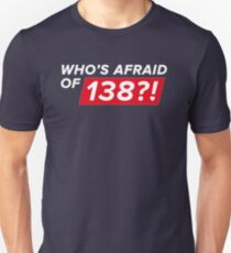 Who's afraid of 138?! Unisex T-Shirt