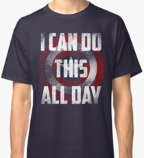 I can do this all day. shield Classic T-Shirt
