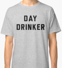 Day Drinker Classic T-Shirt