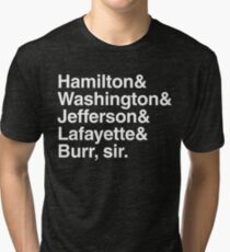 Hamilton- Hamilton & Washington & Jefferson & Lafayette & Burr, sir. Tri-blend T-Shirt