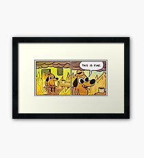This is fine Framed Print