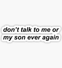 don't talk to me or my son Sticker