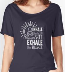 Inhale The Good Shit Exhale The Bullshit - Funny Graphic Novelty Meditation Yoga Design Women's Relaxed Fit T-Shirt
