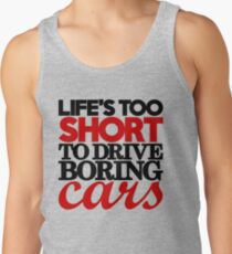 Life’s too short to drive boring cars (4) Tank Top