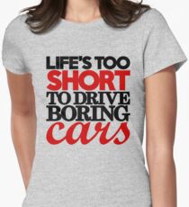 Life’s too short to drive boring cars (4) Women's Fitted T-Shirt