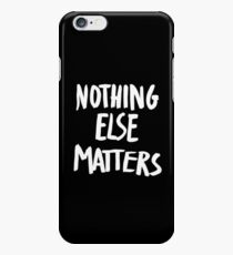 Nothing Else Matters, brush design iPhone 6 Case