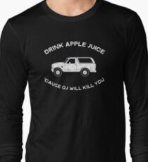 Drink apple juice 'cause OJ will kill you Long Sleeve T-Shirt