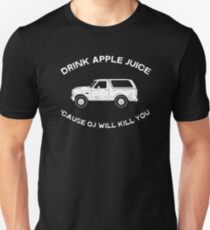 Drink apple juice 'cause OJ will kill you Unisex T-Shirt