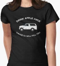 Drink apple juice 'cause OJ will kill you Women's Fitted T-Shirt