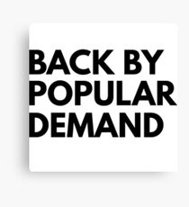 Back by popular demand Canvas Print